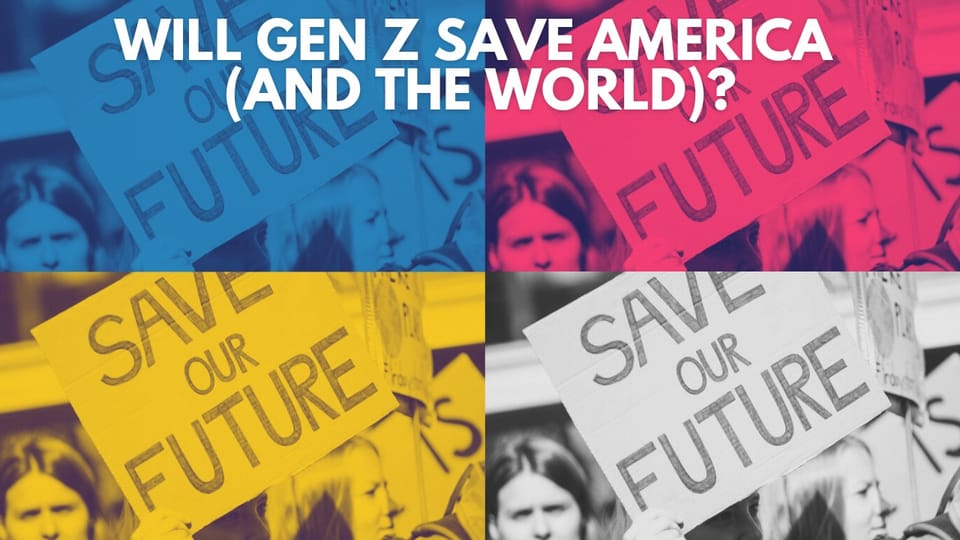 Will Gen Z Save America (And the World)?
